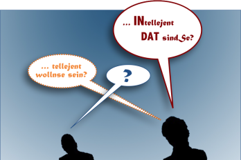 telljent wolln Se sein – INtelljent! Dat sind Se!